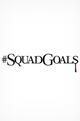 #SquadGoals