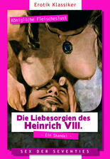 Die Liebesorgien des Heinrich VIII.