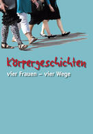 Körpergeschichten - Vier Frauen, vier Wege