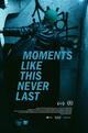 Moments Like This Never Last