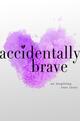 Accidentally Brave