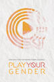 Play Your Gender