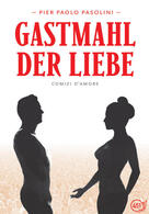 Pasolinis Gastmahl der Liebe