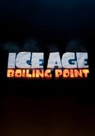 Ice Age 6: Boiling Point